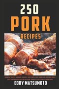 250 Recipes for Pork | Eddy Matsumoto | 