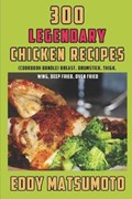 300 Legendary Chicken Recipes | Eddy Matsumoto | 