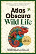 Atlas Obscura: Wild Life | Cara Giaimo ;  Joshua Foer ; Atlas Obscura | 