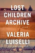 Lost Children Archive | Valeria Luiselli | 