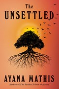 The Unsettled | Ayana Mathis | 