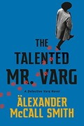 The Talented Mr. Varg: A Detective Varg Novel (2) | MCCALL SMITH, Alexander | 