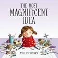 The Most Magnificent Idea | Ashley Spires | 