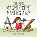 The Most Magnificent Maker's A to Z | Ashley Spires | 