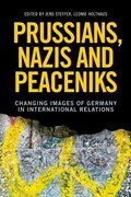 Prussians, Nazis and Peaceniks | Jens Steffek ; Leonie Holthaus | 