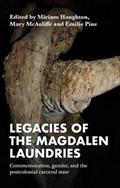 Legacies of the Magdalen Laundries | Miriam Haughton ; Mary McAuliffe ; Emilie Pine | 