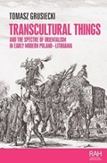 Transcultural Things and the Spectre of Orientalism in Early Modern Poland-Lithuania | Tomasz Grusiecki | 