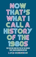 Now That's What I Call a History of the 1980s | Lucy Robinson | 