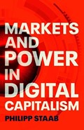 Markets and Power in Digital Capitalism | Philipp Staab | 