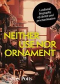 Neither Use nor Ornament | Tracey Potts | 
