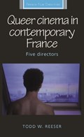 Queer Cinema in Contemporary France | Todd W. Reeser | 