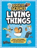 Dogs Do Science: Living Things | Anna Claybourne | 