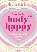 How to Be Body Happy | Olivia Kirkby | 