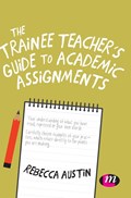 The Trainee Teacher's Guide to Academic Assignments | Austin | 