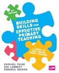 Building Skills for Effective Primary Teaching | Rachael Paige ; Sue Lambert ; Rebecca Geeson | 