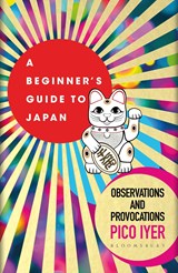 A beginners guide to Japan - Observations and Provocations | iyer pico | 9781526611512