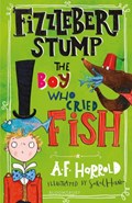 Fizzlebert Stump: The Boy Who Cried Fish | A.F. Harrold | 