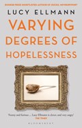 Varying Degrees of Hopelessness | Lucy Ellmann | 
