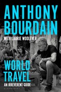 World travel: an irreverent guide | anthony bourdain | 