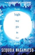 How High We Go in the Dark | Sequoia Nagamatsu | 