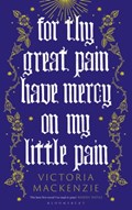 For Thy Great Pain Have Mercy On My Little Pain | MacKenzie VictoriaMacKenzie | 