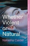 Whether Violent or Natural | Natasha Calder | 
