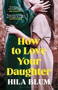 How to Love Your Daughter | Hila Blum | 