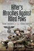 Hitler's Atrocities against Allied PoWs | Philip D. Chinnery | 