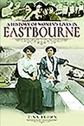 A History of Women's Lives in Eastbourne | Tina Brown | 