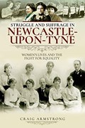 Struggle and Suffrage in Newcastle-upon-Tyne | Craig Armstrong | 