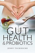 Gut Health and Probiotics | Jenny Tschiesche | 
