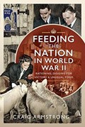 Feeding the Nation in World War II | Craig Armstrong | 
