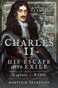 Charles II and his Escape into Exile | Martyn R Beardsley | 
