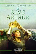 Following in the Footsteps of King Arthur | Andrew Beattie | 