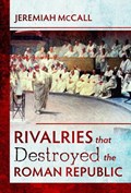 Rivalries that Destroyed the Roman Republic | Jeremiah McCall | 