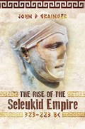 The Rise of the Seleukid Empire (323-223 BC) | JohnD Grainger | 