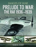 Prelude to War: The RAF, 1934-1939 | Martin Derry | 
