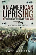An American Uprising in Second World War England | Kate Werran | 