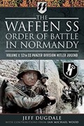 The Waffen SS Order of Battle in Normandy | Jeff Dugdale ; Ian Michael Wood | 