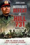 Mussolini's Defeat at Hill 731, March 1941 | John Carr | 