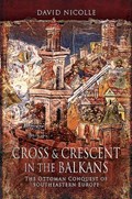 Cross & Crescent in the Balkans | David Nicolle | 