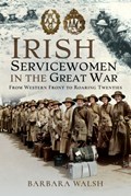 Irish Servicewomen in the Great War | Barbara Walsh | 