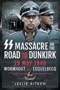 SS Massacre on the Road to Dunkirk | Leslie Aitken | 