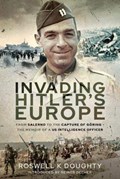 Invading Hitler's Europe | Roswell K Doughty | 