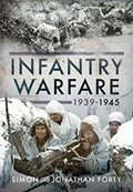 A Photographic History of Infantry Warfare, 1939-1945 | Jonathan Forty ; Simon Forty | 