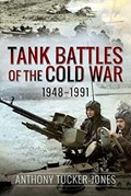 Tank Battles of the Cold War, 1948-1991 | Anthony Tucker-Jones | 