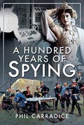 A Hundred Years of Spying | Phil Carradice | 