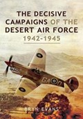 The Decisive Campaigns of the Desert Air Force, 1942-1945 | Bryn Evans | 