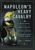 Napoleon’s Heavy Cavalry | Paul L Dawson | 