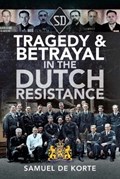 Tragedy & Betrayal in the Dutch Resistance | Samuel de Korte | 